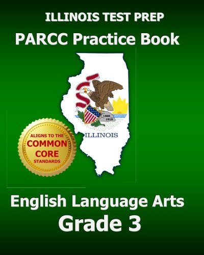 ILLINOIS TEST PREP PARCC Practice Book English Language Arts Grade 3: Covers the Performance-Based Assessment (PBA) and the End-of-Year Assessment (EOY)