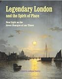 Legendary London and the spirit of place : new light on the great changes of our times