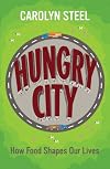 Hungry City: How Food Shapes Our Lives. by Carolyn Steel