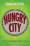 : Hungry City: How Food Shapes Our Lives