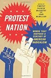 Protest Nation: Words That Inspired A Century of American Radicalism
