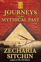 Journeys to the Mythical Past (Earth Chronicles Expeditions)