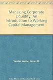 Managing corporate liquidity : an introduction to working capital management