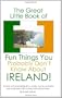 The Great Little Book of Fun Things You Probably Don't Know About Ireland: Unusual facts, quotes, news items, proverbs and more about the Irish world, old and new