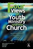 Four Views of Youth Ministry and the Church: Inclusive Congregational, Preparatory, Missional, Strategic (0310234050) by Black, Wesley