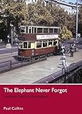 The elephant never forgot : London's trams in retrospect