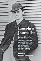 Lincoln's Journalist: John Hay's Anonymous Writings for the Press, 1860 - 1864