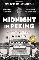Midnight in Peking: How the Murder of a Young Englishwoman Haunted the Last Days of Old China Midnight in Peking: How the Murder of a Young Englishwoman Haunted the Last Days of Old China