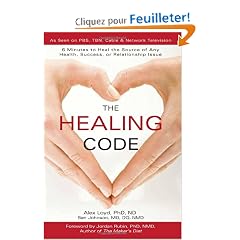 The Healing Code: 6 Minutes to Heal the Source of Any Health, Success or Relationship Issue