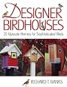 Designer Birdhouses: 20 Upscale Homes for Sophisticated Birds