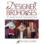 Designer Birdhouses: 20 Upscale Homes for Sophisticated Birds