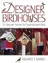 Designer Birdhouses: 20 Upscale Homes for Sophisticated Birds