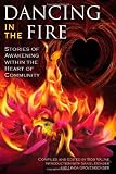 Dancing in the Fire: Stories of  Awakening Within the Heart of Community