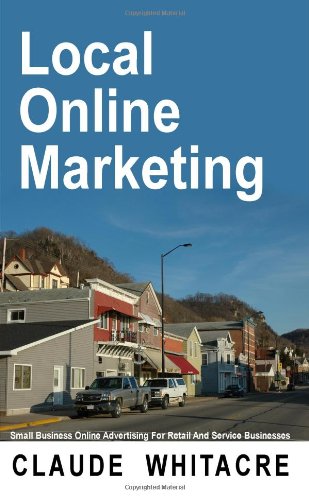 Local Online Marketing: Small Business Online Advertising For Retail And Service Businesses