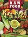 Raw Food Quick & Easy: Over 100 Healthy Recipes Including Smoothies, Seasonal Salads, Dressings, Pates, Soups, Hearty Creations, Snacks, and Desserts (The Complete Book of Raw Food Series)
