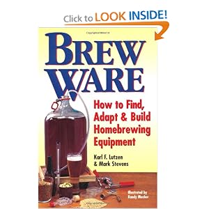 Brew Ware: How to Find, Adapt and Build Homebrewing Equipment by Karl F. Lutzen, Mark Stevens, and Randy Mosher