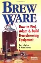 Brew Ware: How to Find, Adapt & Build Homebrewing Equipment