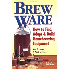Brew Ware: How to Find, Adapt, & Build Homebrewing Equipment