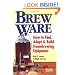 Brew Ware: How to Find, Adapt & Build Homebrewing Equipment