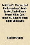 Politiker (St. Vincent Und Die Grenadinen): Louis Straker, Shake Keane, Robert Milton Cato, James Fitz-Allen Mitchell, Ralph Gonsalves