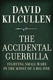 The Accidental Guerrilla: Fighting Small Wars in the Midst of a Big One