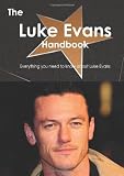 The Luke Evans Handbook - Everything you need to know about Luke Evans