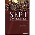 Sept guerri�res : Sept femmes engag�es pour sauver l'h�ritier du royaume