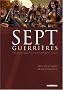 Sept guerri�res : Sept femmes engag�es pour sauver l'h�ritier du royaume