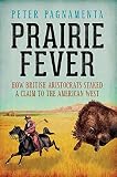 Prairie fever : how British aristocrats staked a claim to the American West
