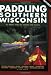 Paddling Southern Wisconsin: 83 Great Trips by Canoe and Kayak, 2nd Revised Edition (Trails Books Guide)