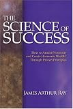 The Science of Success: How to Attract Prosperity and Create Harmonic Wealth Through Proven Principles