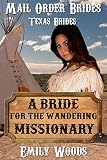 Mail Order Bride: A Bride for the Wandering Missionary (Texas Brides Book 3)