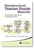 Nanostructured Titanium Dioxide Materials: Properties, Preparation and Applications