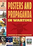Posters and propaganda in wartime : weapons of mass persuasion