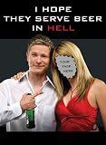 I Hope They Serve Beer In Hell