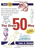The Draw 50 Way How to Draw Cats Puppies Horses Buildings Birds Aliens Boats Trains and Everything Else Under the Sun