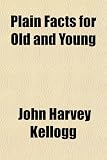 Plain Facts for Old and Young
