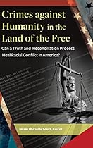 Crimes against Humanity in the Land of the Free: Can a Truth and Reconciliation Process Heal Racial Conflict in America?