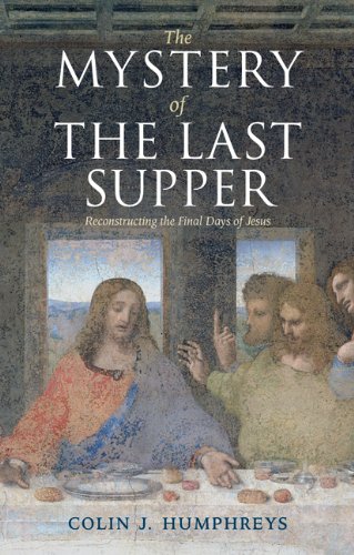 The Mystery of the Last Supper: Reconstructing the Final Days of Jesus The Mystery of the Last Supper: Reconstructing the Final Days of Jesus