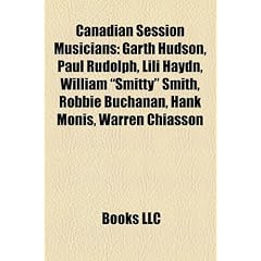 Canadian Session Musicians: Garth Hudson, Paul Rudolph, Lili Haydn, William "Smitty" Smith, Robbie Buchanan, Hank Monis, Warren Chiasson
