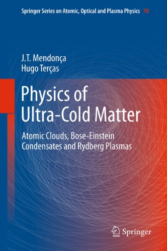 Physics of Ultra-Cold Matter: Atomic Clouds, Bose-Einstein Condensates and Rydberg Plasmas: 70 (Springer Series on Atomic, Optical, and Plasma Physics)