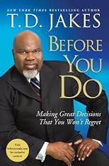 Before You Do: Making Great Decisions That You Won't Regret [BEFORE YOU DO]
