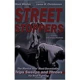 Street Stoppers: The Martial Arts Most Devastating Trips, Sweeps, and Throws for Real Fighting