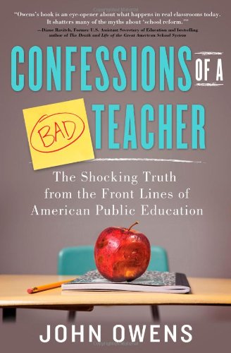 Confessions of a Bad Teacher: The Shocking Truth from the Front Lines of American Public Education