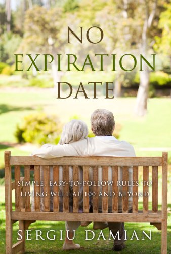 No Expiration Date: Easy-to-Follow Rules to Living Well at 100 and Beyond (The Most Comprehensive Book on Nutrition, Diet, Weight Loss, Long-Term Health, Stay Young and Live Longer, Vol. 1)