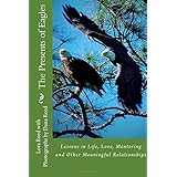 the presents of eagles lessons in life love mentoring and other meaningful relationships volume 1