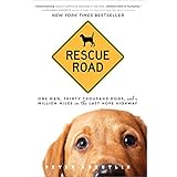 rescue road one man thirty thousand dogs and a million miles on the last hope highway