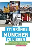 111 Gr&uuml;nde, M&uuml;nchen zu lieben: Eine Liebeserkl&auml;rung an die gro&szlig;artigste Stadt der Welt - Evelyn Boos, Andreas K&ouml;rner