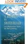 A Journey to Switzerland, and Pedestrian Tours in that Country: Including a Sketch of its History, and of the Manners and Customs of its Inhabitants