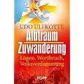Albtraum Zuwanderung: L�gen, Wortbruch, Volksverdummung